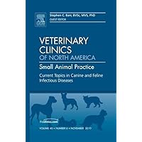Current Topics in Canine and Feline Infectious Diseases, An Issue of Veterinary Clinics: Small Animal Practice (Volume 40-6) (The Clinics: Veterinary Medicine, Volume 40-6) Current Topics in Canine and Feline Infectious Diseases, An Issue of Veterinary Clinics: Small Animal Practice (Volume 40-6) (The Clinics: Veterinary Medicine, Volume 40-6) Hardcover