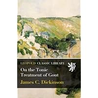 On the Tonic Treatment of Gout On the Tonic Treatment of Gout Paperback Kindle Hardcover