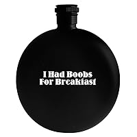 I Had Boobs For Breakfast - Drinking Alcohol 5oz Round Flask