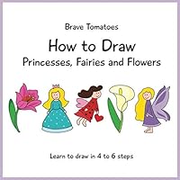 How to Draw Princesses, Fairies and Flowers (Step by step drawing books for kids) How to Draw Princesses, Fairies and Flowers (Step by step drawing books for kids) Paperback Kindle