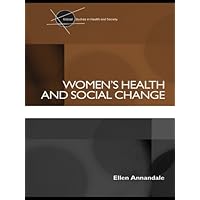 Women's Health and Social Change (Critical Studies in Health and Society) Women's Health and Social Change (Critical Studies in Health and Society) Kindle Hardcover Paperback
