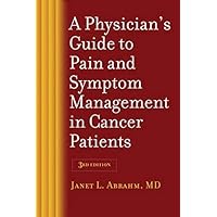 A Physician's Guide to Pain and Symptom Management in Cancer Patients A Physician's Guide to Pain and Symptom Management in Cancer Patients Paperback Kindle