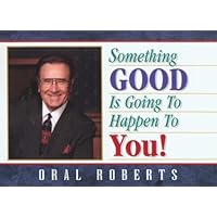 Something Good Is Going to Happen to You!: Choose the Imperishable, See the Invisible, Do the Impossible Something Good Is Going to Happen to You!: Choose the Imperishable, See the Invisible, Do the Impossible Paperback