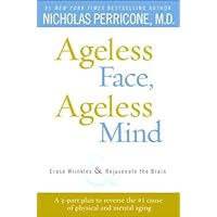Ageless Face, Ageless Mind: Erase Wrinkles and Rejuvenate the Brain Ageless Face, Ageless Mind: Erase Wrinkles and Rejuvenate the Brain Kindle Hardcover Audible Audiobook Audio CD