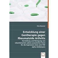 Entwicklung einer Gentherapie gegen Rheumatoide Arthritis: Herstellung und Reinigung von rekombinanten adeno-assoziierten Viren für die Expression eines anti-TNF alpha Antikörpers (German Edition)