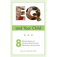 EQ and Your Child: 8 Proven Skills To Increase Your Child's Emotional Intelligence EQ and Your Child: 8 Proven Skills To Increase Your Child's Emotional Intelligence Paperback