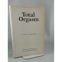 Total Orgasm. Advanced Techniques for Increasing Sexual Pleasure. Total Orgasm. Advanced Techniques for Increasing Sexual Pleasure. Paperback