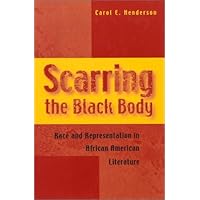Scarring the Black Body: Race and Representation in African American Literature (Volume 1)
