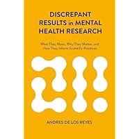 Discrepant Results in Mental Health Research: What They Mean, Why They Matter, and How They Inform Scientific Practices Discrepant Results in Mental Health Research: What They Mean, Why They Matter, and How They Inform Scientific Practices Hardcover