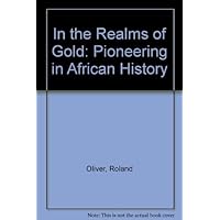 In the Realms of Gold: Pioneering in African History In the Realms of Gold: Pioneering in African History Hardcover Kindle Paperback