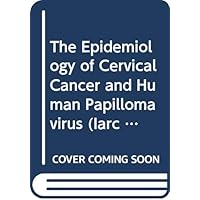 Epidemiology of Cervical Cancer and Human Papillomavirus (Iarc Scientific Publication) Epidemiology of Cervical Cancer and Human Papillomavirus (Iarc Scientific Publication) Paperback