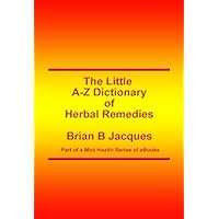 The Little A-Z Dictionary of Herbal Remedies (Mini Health Series) The Little A-Z Dictionary of Herbal Remedies (Mini Health Series) Kindle Paperback