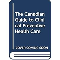 The Canadian Guide to Clinical Preventive Health Care