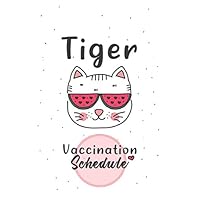 Tiger Vaccination Schedule: Customized Vaccination Schedule Notebook/Journal for Tiger