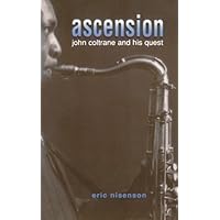 Ascension: John Coltrane And His Quest Ascension: John Coltrane And His Quest Kindle Paperback Hardcover