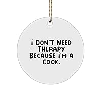 Beautiful Cook Gifts, I Don't Need, Perfect Birthday Circle Ornament Gifts Idea for Coworkers, Cook Gifts from Colleagues, Gifts for Coworkers, Presents for Colleagues, What to get Your Coworker,