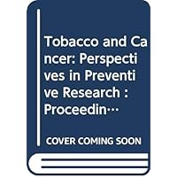 Tobacco and Cancer: Perspectives in Preventive Research : Proceedings of the Wordshop of the European Organization for Cooperation in Cancer Prevent (International Congress Series) Tobacco and Cancer: Perspectives in Preventive Research : Proceedings of the Wordshop of the European Organization for Cooperation in Cancer Prevent (International Congress Series) Hardcover