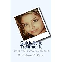 Quick Acne Treatments: Knock Out Acne Forever With These Top 5 Acne Treatments