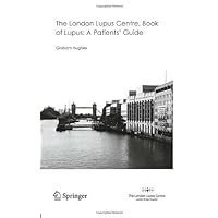 The London Lupus Centre, Book of Lupus: A Patients' Guide The London Lupus Centre, Book of Lupus: A Patients' Guide Kindle Paperback