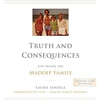 Truth and Consequences: Life Inside the Madoff Family Truth and Consequences: Life Inside the Madoff Family Audible Audiobook Kindle Hardcover Paperback Audio CD
