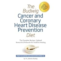 The Budwig Cancer & Coronary Heart Disease Prevention Diet: The Budwig Cancer & Coronary Heart Disease Prevention Diet: Kindle Paperback
