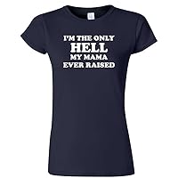 I'm The Only Hell My Mama Ever Raised Women's T-Shirt
