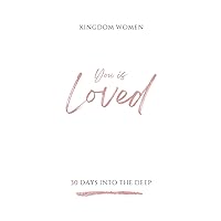 You Is Loved: 30 Days Into The Deep (YOU IS Devotionals by Kingdom Women Global)