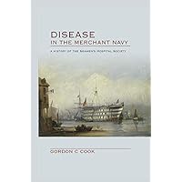 Disease in the Merchant Navy: A History of the Seamen's Hospital Society Disease in the Merchant Navy: A History of the Seamen's Hospital Society Kindle Hardcover Paperback