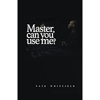 Master, can you use me? Master, can you use me? Hardcover Paperback