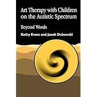 Art Therapy with Children on the Autistic Spectrum: Beyond Words (Arts Therapies) Art Therapy with Children on the Autistic Spectrum: Beyond Words (Arts Therapies) Kindle Paperback