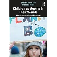 Children as Agents in Their Worlds: A Psychological–Relational Perspective Children as Agents in Their Worlds: A Psychological–Relational Perspective Kindle Hardcover Paperback