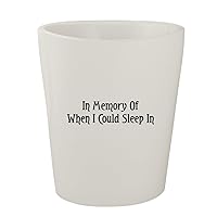In Memory Of When I Could Sleep In - White Ceramic 1.5oz Shot Glass