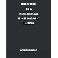 UNITED STATES CODE TITLE 26 INTERNAL REVENUE CODE && 381-&& 601 VOLUME 3/7 2022 EDITION UNITED STATES CODE TITLE 26 INTERNAL REVENUE CODE && 381-&& 601 VOLUME 3/7 2022 EDITION Paperback Kindle