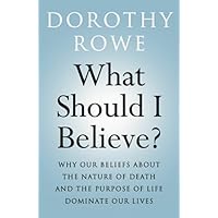 What Should I Believe?: Why Our Beliefs about the Nature of Death and the Purpose of Life Dominate Our Lives What Should I Believe?: Why Our Beliefs about the Nature of Death and the Purpose of Life Dominate Our Lives Kindle Hardcover Paperback