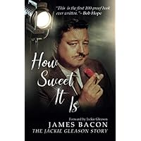 How Sweet It Is: The Jackie Gleason Story How Sweet It Is: The Jackie Gleason Story Paperback Kindle Hardcover