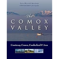 The Comox Valley: Courtenay, Comox, Cumberland and Area The Comox Valley: Courtenay, Comox, Cumberland and Area Hardcover