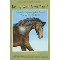 Living With Horsepower!: Personally Empowering Life Lessons Learned from the Horse Living With Horsepower!: Personally Empowering Life Lessons Learned from the Horse Hardcover