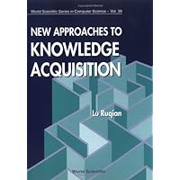 New Approaches to Knowledge Acquisition (World Scientific Series in Computer Science) New Approaches to Knowledge Acquisition (World Scientific Series in Computer Science) Hardcover