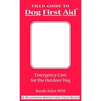 Field Guide to Dog First Aid Field Guide to Dog First Aid Kindle Paperback
