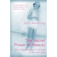 The Secret Power of Beauty: Why Happiness is in the Eye of the Beholder The Secret Power of Beauty: Why Happiness is in the Eye of the Beholder Hardcover Paperback