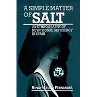 A Simple Matter of Salt: An Ethnography of Nutritional Deficiency in Spain (Comparative Studies of Health Systems and Medical Care) A Simple Matter of Salt: An Ethnography of Nutritional Deficiency in Spain (Comparative Studies of Health Systems and Medical Care) Hardcover Paperback