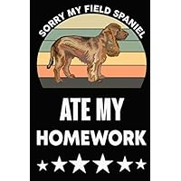 Sorry My Field Spaniel Ate My Homework: Homework Planner ,Field Spaniel Journal,Dog Lover Notebook, Diary, Note-Taking, Planner Book, Gift For Dog ... at any occasion(dog picture & vintage design)
