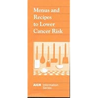 Menus and Recipes to Lower Cancer Risk (AICR Information Series)