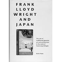 Frank Lloyd Wright and Japan: The Role of Traditional Japanese Art and Architecture in the Work of Frank Lloyd Wright (Architecture Series) Frank Lloyd Wright and Japan: The Role of Traditional Japanese Art and Architecture in the Work of Frank Lloyd Wright (Architecture Series) Hardcover Paperback