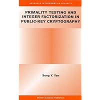 Primality Testing and Integer Factorization in Public-Key Cryptography (Advances in Information Security Book 11) Primality Testing and Integer Factorization in Public-Key Cryptography (Advances in Information Security Book 11) Kindle Paperback Hardcover