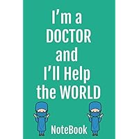 I'm a doctor and i'll help the world notebook: Lined Notebook / journal Gift,108 Pages,6x9,Soft Cover,Matte Finish