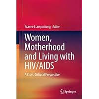 Women, Motherhood and Living with HIV/AIDS: A Cross-Cultural Perspective Women, Motherhood and Living with HIV/AIDS: A Cross-Cultural Perspective Kindle Hardcover Paperback