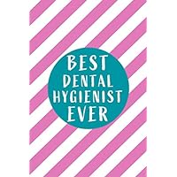 Best Dental Hygienist Ever: Blank lined Journal / Notebook as Funny Dental Hygienist Gifts for Appreciation.