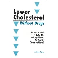 Lower Your Cholesterol Without Drugs: Curing High Cholesterol Naturally Lower Your Cholesterol Without Drugs: Curing High Cholesterol Naturally Paperback