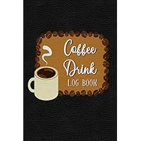 Coffee Drink: Coffee Tasting and Brewing Logbook - Use Checklist and Notes to Rate and Review Many Coffee Drinks - Faux Black Leather Cover
